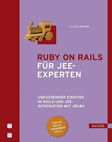 Ruby on Rails für JEE-Experten: Umfassender Einstieg in Rails und JEE-Integration mit JRuby