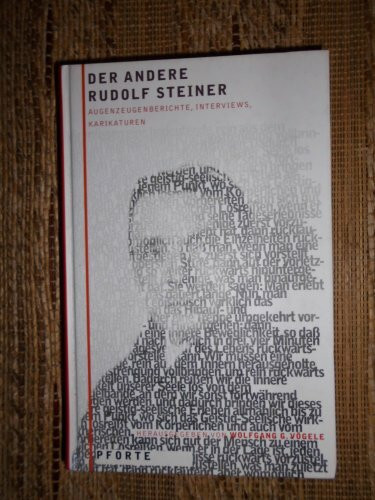 Der andere Rudolf Steiner: Augenzeugenberichte, Interviews, Karikaturen