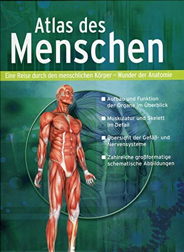 Atlas des Menschen. Eine Reise durch den menschlichen Körper - Wunder der Anatomie. Aufbau und Funktion der Organe im Überblick; Muskulatur und Skelett im Detail; ect.