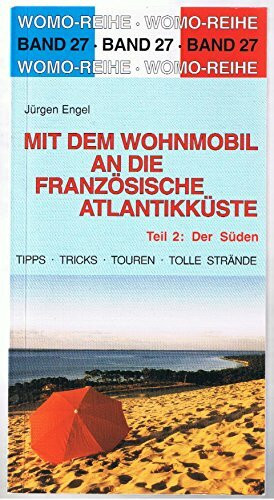 Mit dem Wohnmobil an die französische Atlantikküste, Tl.2, Der Süden (Womo-Reihe)