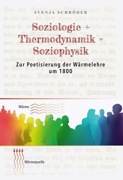 Soziologie + Thermodynamik = Soziophysik: Zur Poetisierung der Wärmelehre um 1800