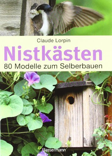 Nistkästen: 80 Modelle zum Selberbauen