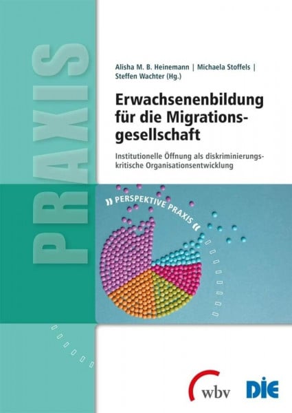 Erwachsenenbildung für die Migrationsgesellschaft: Institutionelle Öffnung als diskriminierungskritische Organisationsentwicklung (Perspektive Praxis)
