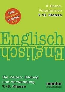Englisch 7./8. Klasse Die Zeiten: Bildung und Verwendung und if-Sätze, Futurformen