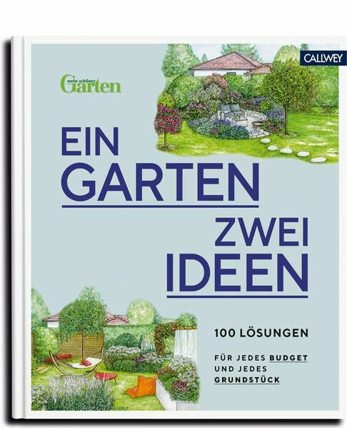 Ein Garten - zwei Ideen: 100 Lösungen für jedes Budget und jedes Grundstück