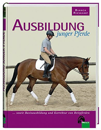 Ausbildung junger Pferde: ... sowie Basisausbildung und Korrektur von Reitpferden: . . . sowie Basisausbildung und Korrektur von Reitpferden. Hrsg.: Deutsche Reiterliche Vereinigung e.V.