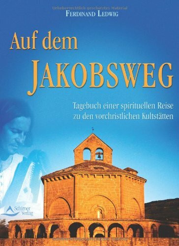 Auf dem Jakobsweg: Tagebuch einer spirituellen Reise zu den vorchristlichen Stätten
