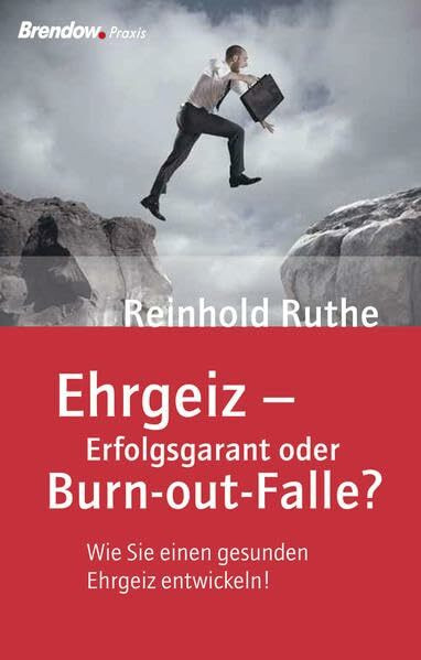 Ehrgeiz - Erfolgsgarant oder Burn-out-Falle? Wie Sie einen gesunden Ehrgeiz entwickeln!