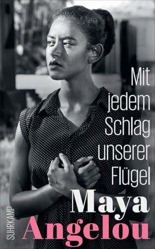 Mit jedem Schlag unserer Flügel: Der Abschluss der weltberühmten Autobiographie (Maya Angelous Memoire 6)