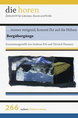 … immer steigend, kommt Ihr auf die Höhen: Bergübergänge (die horen: Zeitschrift für Literatur, Kunst und Kritik)