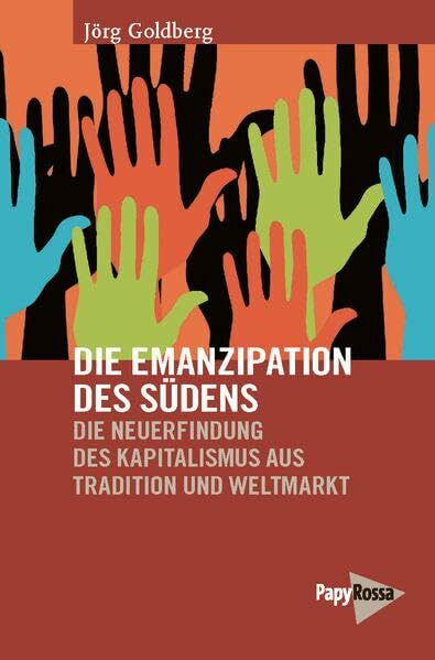 Die Emanzipation des Südens: Die Neuerfindung des Kapitalismus aus Tradition und Weltmarkt (Neue Kleine Bibliothek)