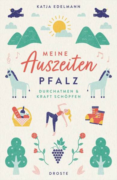 Meine Auszeiten - Pfalz: Neue Energie tanken und durchatmen – sanfte Naturerlebnisse und inspirierende Wohlfühlorte für kleine Fluchten und Wochenenden