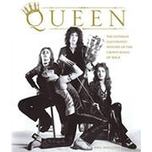 Queen: The Ultimate Illustrated History of the Crown Kings of Rock
