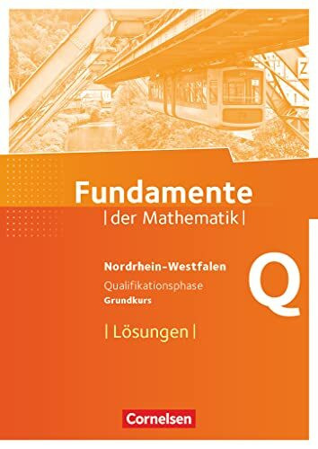 Fundamente der Mathematik - Nordrhein-Westfalen ab 2013 - Qualifikationsphase - Grundkurs: Lösungen zum Schulbuch