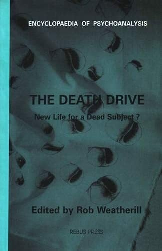 The Death Drive: New Life for a Dead Subject (Encyclopaedia of Psychoanalysis)