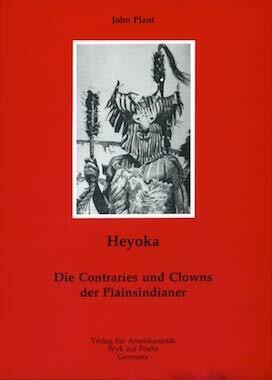 Heyoka. Die Contraries und Clowns der Plainsindianer.