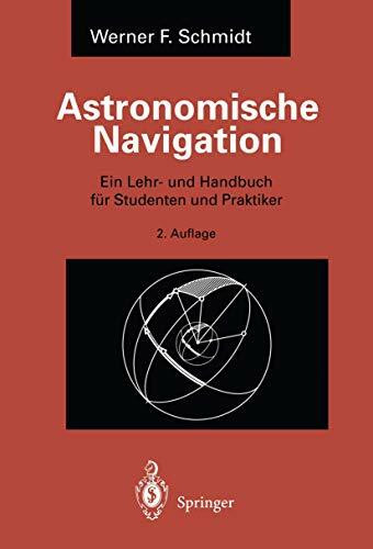 Astronomische Navigation: Ein Lehr- und Handbuch für Studenten und Praktiker (German Edition)
