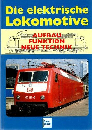 Die elektrische Lokomotive: Aufbau, Funktion, Neue Technik