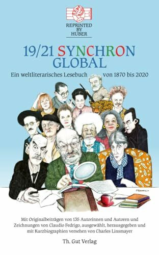 19/21 Synchron global: Ein weltliterarisches Lesebuch mit Originalbeiträgen von 135 Autorinnen und Autoren herausgegeben von Charles Linsmayer: Ein ... Charles Linsmayer Reprinted by Huber Bd. 41