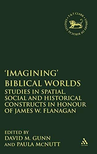 'imagining' Biblical Worlds: Studies in Spatial, Social and Historical Constructs in Honour of James W. Flanagan: Studies in Spatial, Social and... 'imagining' Biblical Worlds: Studies in Spatial, Social and Historical Constructs in Honour of James W. Flanagan: Studies in Spatial, Social and ... of Hebrew Bible/Old Testament Studies)