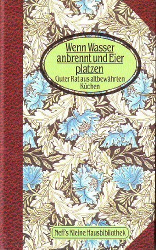 Wenn Wasser anbrennt und Eier platzen. Guter Rat aus altbewährten Küchen