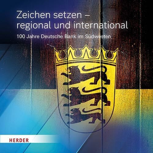 Zeichen setzen – regional und international: 100 Jahre Deutsche Bank im Südwesten