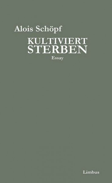 Kultiviert sterben: Über das Recht auf Sterbehilfe und den Unsinn des natürlichen Todes. Essay (Limbus Essay)