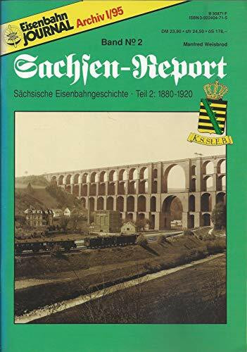 Sachsen Report / Sächsische Eisenbahngeschichte: Eisenbahn Journal. Sachsen Report. Bd. 2, Sächsische Eisenbahngeschichte Teil 2., 1880 - 1920