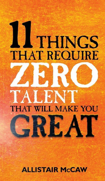 11 Things That Require ZERO Talent: That Will Make You GREAT