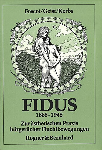 FIDUS 1868 - 1948. Zur ästhetischen Praxis bürgerlicher Fluchtbewegungen