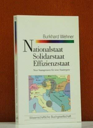 Nationalstaat, Solidarstaat, Effizienzstaat. Neue Staatsgrenzen für neue Staatstypen