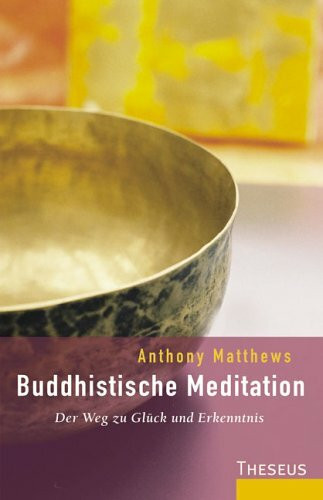 Buddhistische Meditation: Der Weg zu Glück und Erkenntnis