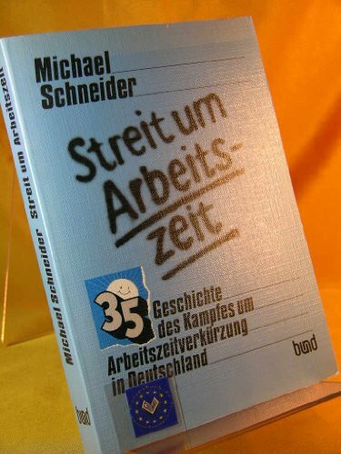 Streit um Arbeitszeit. Geschichte des Kampfes um Arbeitszeitverkürzung in Deutschland