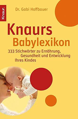 Knaurs Babylexikon: 333 Stichwörter zu Ernährung, Gesundheit und Entwicklung Ihres Kindes