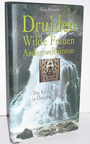 Druiden, Wilde Frauen, Andersweltfürsten: Das Keltische Erbe in Österreichs Sagen