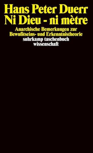 Ni Dieu - ni mètre: Anarchische Bemerkungen zur Bewußtseins- und Erkenntnistheorie (suhrkamp taschenbuch wissenschaft)