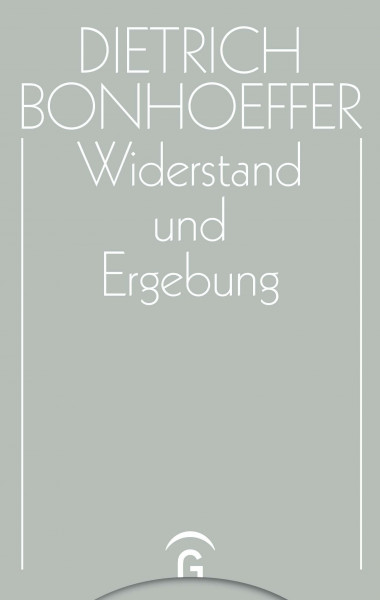 Werke, 17 Bde. u. 2 Erg.-Bde., Bd.8, Widerstand und Ergebung: Briefe und Aufzeichnungen aus der Haft (Dietrich Bonhoeffer Werke (DBW), Band 8)