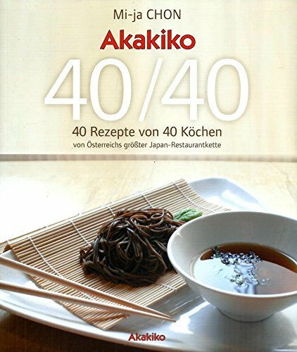 Akakiko 40/40 - 40 Rezepte von 40 Köchen von Österreichs größter Japan-Restaurantkette