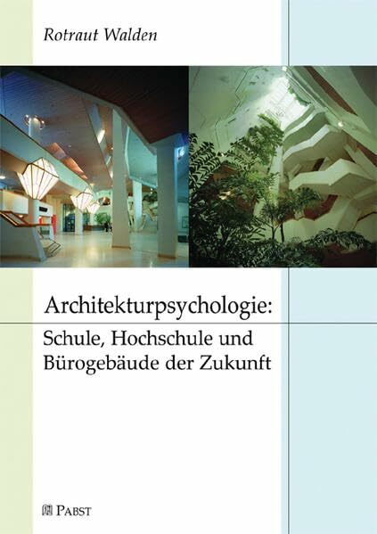 Architekturpsychologie: Schule, Hochschule und Bürogebäude der Zukunft Architekturpsychologie: Schule, Hochschule und Bürogebäude der Zukunft