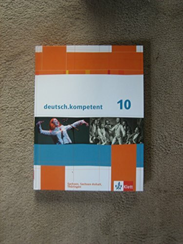 deutsch.kompetent 10. Ausgabe Sachsen, Sachsen-Anhalt, Thüringen: Schulbuch mit Onlineangebot Klasse 10 (deutsch.kompetent. Ausgabe für Sachsen, Sachsen-Anhalt und Thüringen ab 2011)
