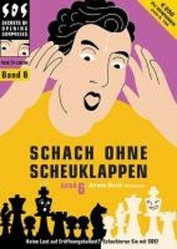 Schach ohne Scheuklappen Band 6: Keine Lust auf Eröffnungsballast?