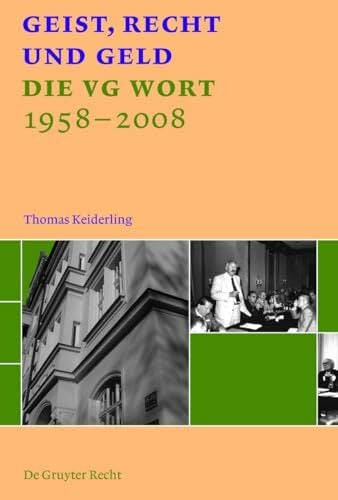 Geist, Recht und Geld: Die VG WORT 1958 - 2008 Geist, Recht und Geld: Die VG WORT 1958 - 2008