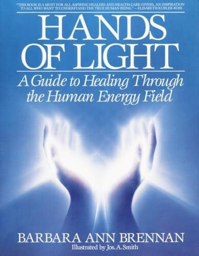 Hands Of Light: A Guide to Healing Through the Human Energy Field