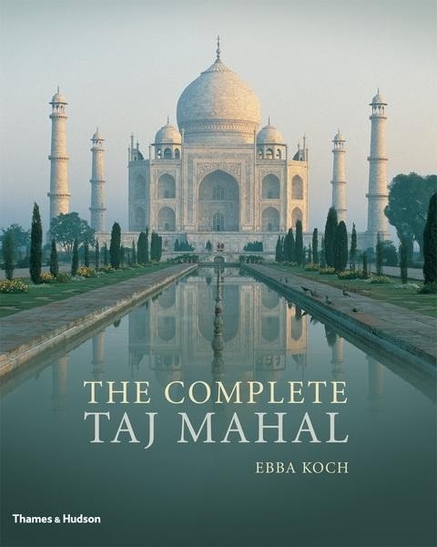 The Complete Taj Mahal: And the Riverfront Gardens of Agra