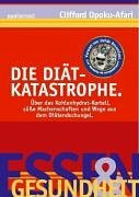 Die Diät-Katastrophe: Über das Kohlehydrat-Kartell. Süsse Machenschaften und Wege aus dem Diätendschungel