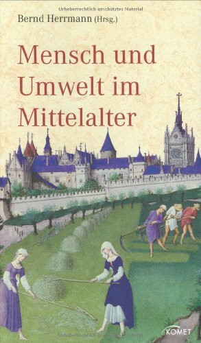 Mensch und Umwelt im Mittelalter: Mit Beitr. v. Klaus Arnold, Karl-Ernst Behre, Hartmut Boockmann u. a.