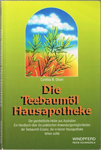 Die Teebaumöl-Hausapotheke: Der ganzheitliche Heiler aus Australien. Ein Handuch über die Anwendungen des Teebaumöls, das in keiner Hausapotheke fehlen sollte.