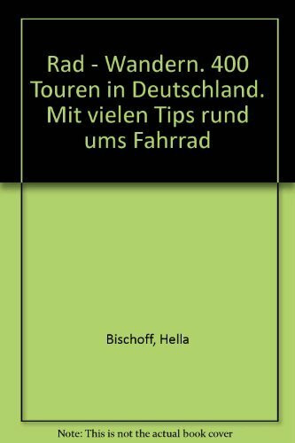 Rad - Wandern. 400 Touren in Deutschland. Mit vielen Tips rund ums Fahrrad