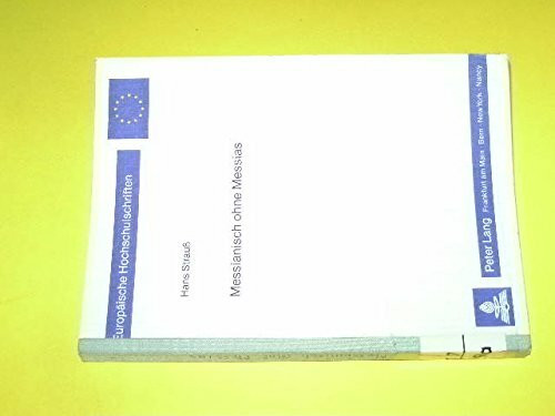 Messianisch ohne Messias: Zur Überlieferungsgeschichte und Interpretation der sogenannten messianischen Texte im Alten Testament (Europäische ... / Series 23: Theology / Série 23: Théologie)
