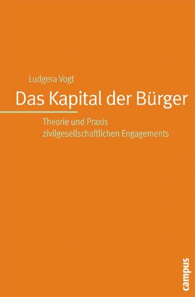 Das Kapital der Bürger: Theorie und Praxis zivilgesellschaftlichen Engagements